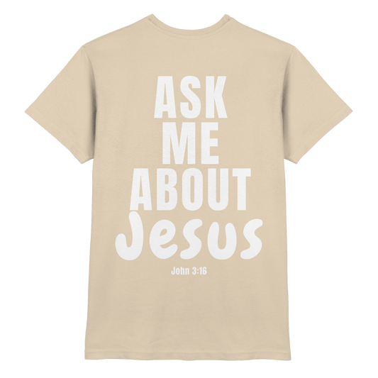 Ask Me About Jesus - Premium Shirt