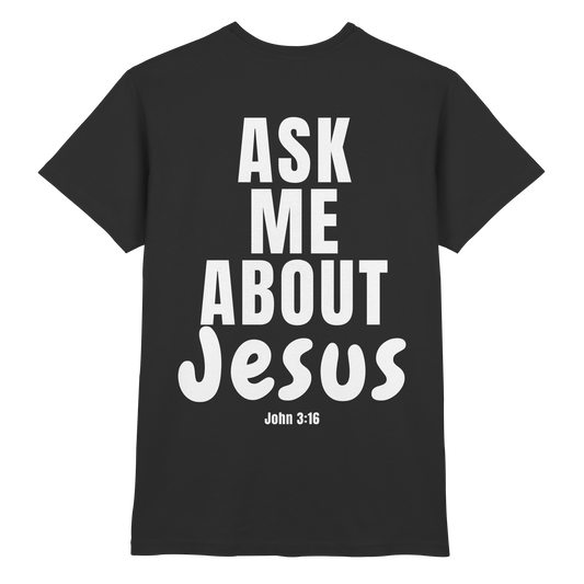Ask Me About Jesus - Premium Shirt
